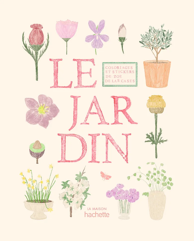 Le Jardin – Cahier de Coloriages et Stickers par Zoé de Las Cases - hachette